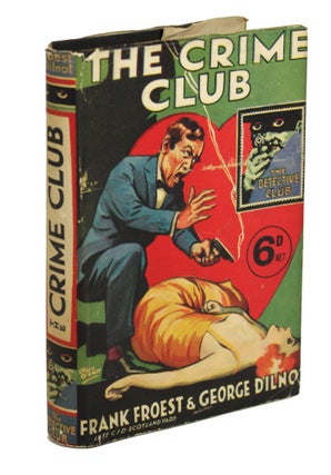 Item #30738 THE CRIME CLUB: A STORY OF CRIME. Frank Froëst, George Dilnot