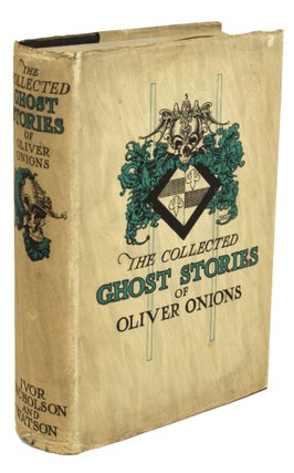 Item #30766 THE COLLECTED GHOST STORIES OF OLIVER ONIONS. Oliver Onions, George Oliver