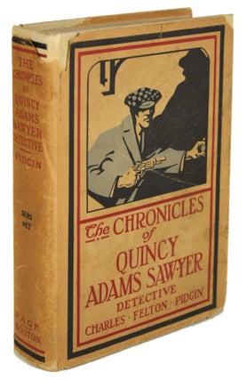 Item #30896 THE CHRONICLES OF QUINCY ADAMS SAWYER, DETECTIVE. Charles Felton and Pidgin, M. Taylor