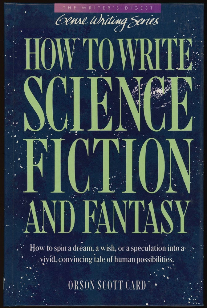 HOW TO WRITE SCIENCE FICTION AND FANTASY. Orson Scott Card.