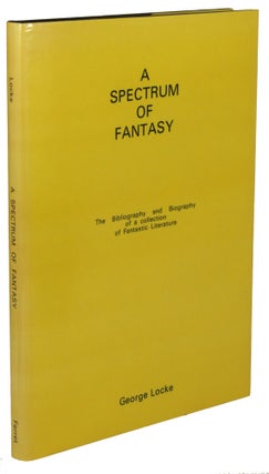Item #30959 A SPECTRUM OF FANTASY: THE BIBLIOGRAPHY AND BIOGRAPHY OF A COLLECTION OF FANTASTIC...