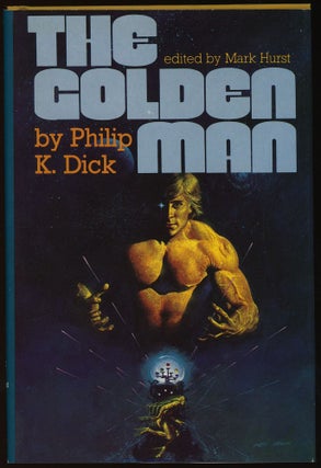 Item #31048 THE GOLDEN MAN. Edited by Mark Hurst. Philip K. Dick