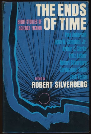 Item #31224 THE ENDS OF TIME: EIGHT STORIES OF SCIENCE FICTION. Robert Silverberg