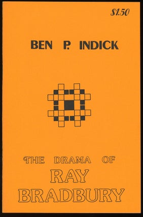 Item #31516 THE DRAMA OF RAY BRADBURY. Ray Bradbury, Ben P. Indick