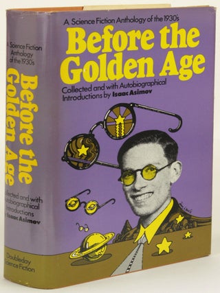 Item #31579 BEFORE THE GOLDEN AGE: A SCIENCE FICTION ANTHOLOGY OF THE 1930S. Isaac Asimov