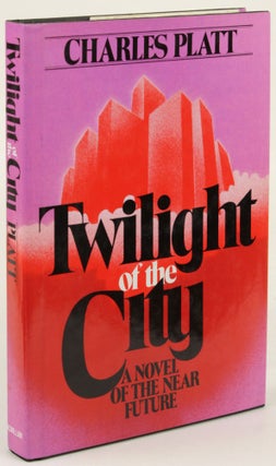 Item #31791 TWILIGHT OF THE CITY: A NOVEL OF THE NEAR FUTURE. Charles Platt