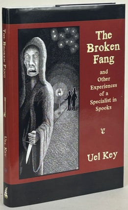 Item #31842 THE BROKEN FANG AND OTHER EXPERIENCES OF A SPECIALIST IN SPOOKS. Uel Key, i e. Samuel...