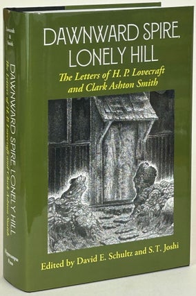 Item #32115 DAWNWARD SPIRE, LONELY HILL: THE LETTERS OF H. P. LOVECRAFT AND CLARK ASHTON SMITH....