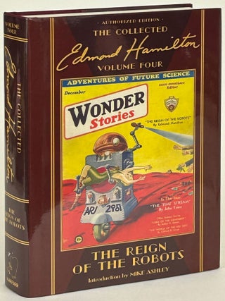 Item #32123 THE REIGN OF THE ROBOTS. THE COLLECTED EDMOND HAMILTON VOLUME FOUR. Edmond Hamilton
