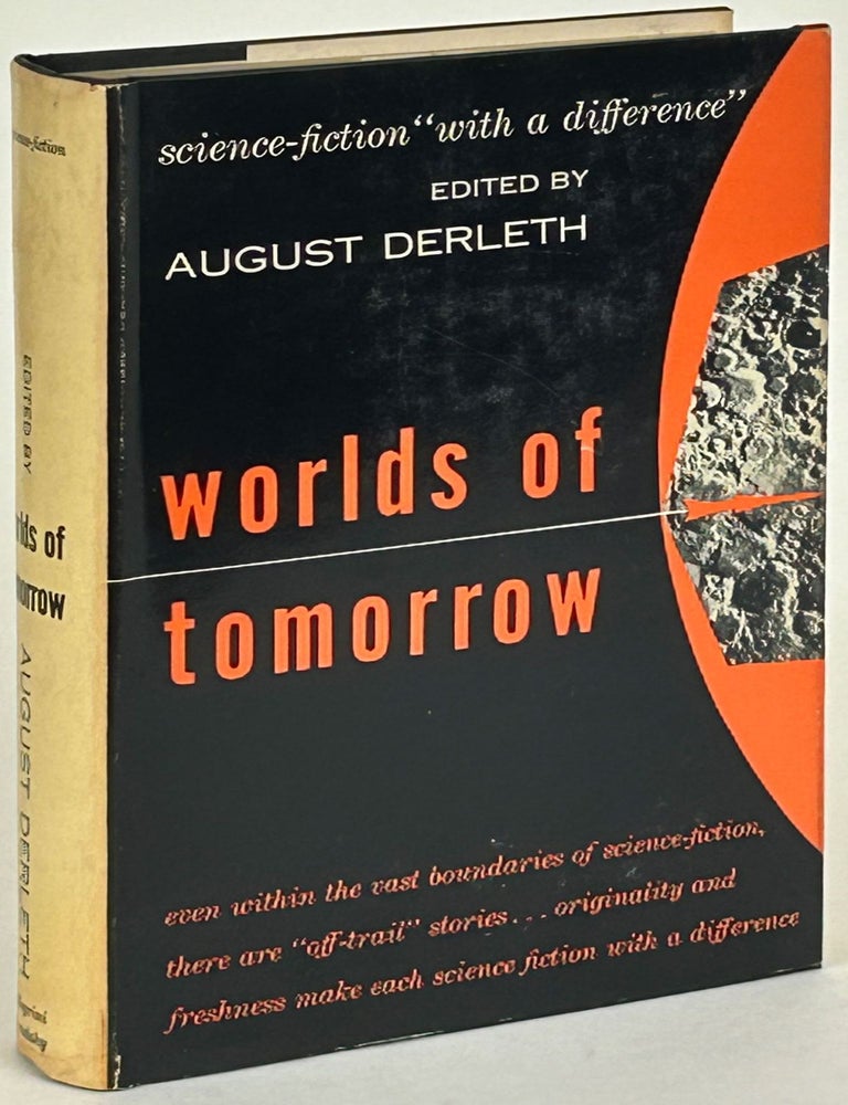 WORLDS OF TOMORROW: SCIENCE-FICTION WITH A DIFFERENCE. August Derleth.