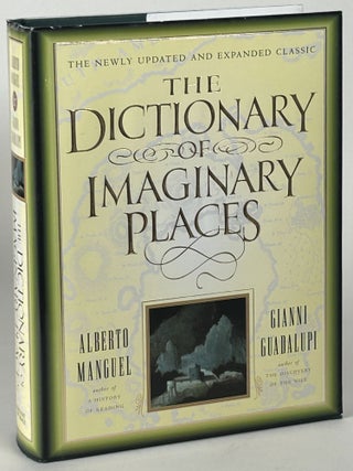 Item #32362 THE DICTIONARY OF IMAGINARY PLACES: NEWLY UPDATED AND EXPANDED. Alberto Manguel,...