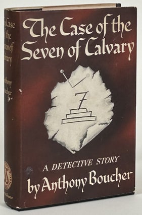 Item #32389 THE CASE OF THE SEVEN OF CALVARY. Anthony Boucher, William Anthony Parker White