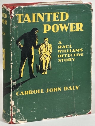 Item #32401 TAINTED POWER: A RACE WILLIAMS DETECTIVE STORY. Carroll John Daly
