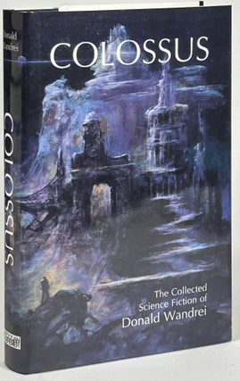 Item #32475 COLOSSUS: THE COLLECTED SCIENCE FICTION OF DONALD WANDREI. Donald Wandrei