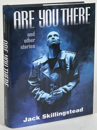 Item #32513 ARE YOU THERE: AND OTHER STORIES. With a Foreword by Nancy Kress. Jack Skillingstead