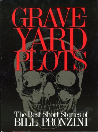 Item #32528 GRAVEYARD PLOTS: THE BEST STORT STORIES OF BILL PRONZINI. Bill Pronzini