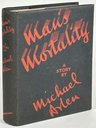 Item #32960 MAN'S MORTALITY. Michael Arlen, originally Dikran Kuyumjian
