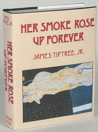 Item #33066 HER SMOKE ROSE UP FOREVER. James Tiptree Jr., Alice B. Sheldon