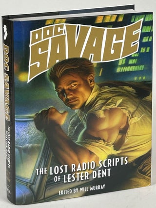 Item #33111 DOC SAVAGE: THE LOST RADIO SCRIPTS OF LESTER DENT. Lester Dent, Will Murray