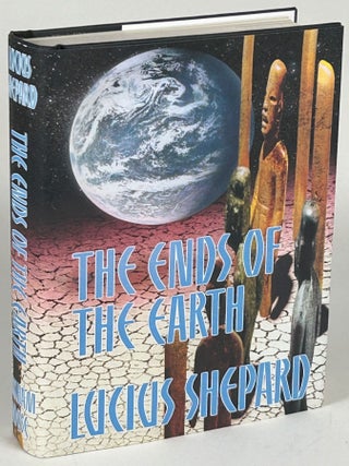 Item #33163 THE ENDS OF THE EARTH. Lucius Shepard
