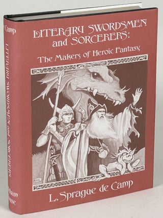 Item #33174 LITERARY SWORDSMEN AND SORCERERS: THE MAKERS OF HEROIC FANTASY. L. Sprague De Camp