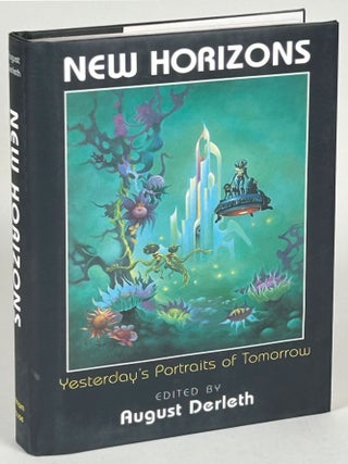 Item #33179 NEW HORIZONS: YESTERDAY'S PORTRAITS OF TOMORROW. August Derleth, Joseph Wrzos