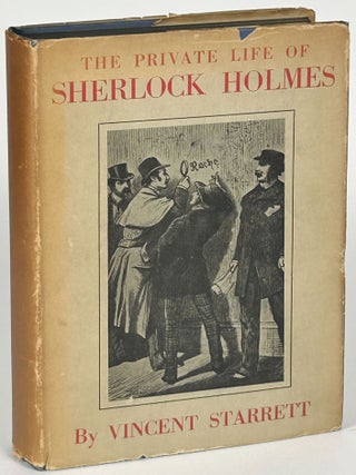 Item #33373 THE PRIVATE LIFE OF SHERLOCK HOLMES. Vincent Starrett