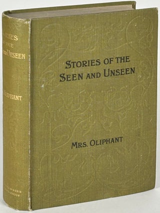 Item #33394 STORIES OF THE SEEN AND UNSEEN. Oliphant Mrs, Margaret Oliphant Wilson