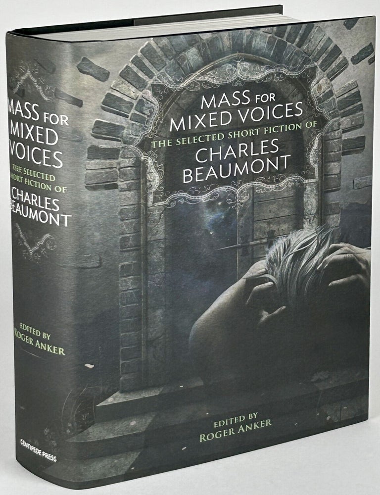 Item #33457 MASS FOR MIXED VOICES: THE SELECTED SHORT FICTION OF CHARLES BEAUMONT...edited by Roger Anker. Charles Beaumont, Charles Nutt.