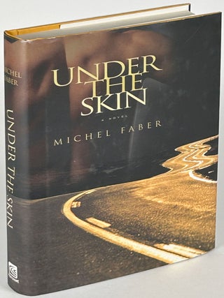 Item #33476 UNDER THE SKIN. Michel Faber