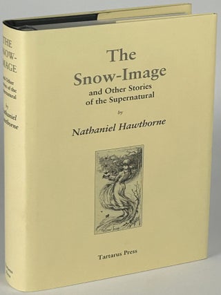Item #33521 THE SNOW-IMAGE AND OTHER STORIES OF THE SUPERNATURAL. Nathaniel Hawthorne