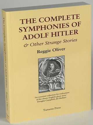 Item #33540 THE COMPLETE SYMPHONIES OF ADOLF HITLER & OTHER STRANGE STORIES. Reggie Oliver