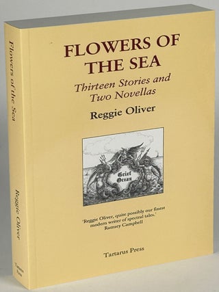 Item #33542 FLOWERS OF THE SEA: THIRTEEN STORIES AND TWO NOVELLAS. Reggie Oliver