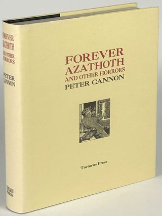 Item #33547 FOREVER AZATHOTH AND OTHER HORRORS. Peter Cannon