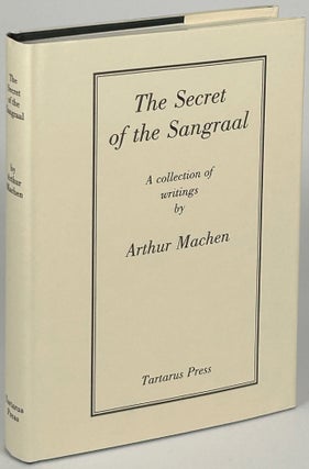 Item #33617 THE SECRET OF THE SANGRAAL: A COLLECTION OF WRITINGS. Arthur Machen