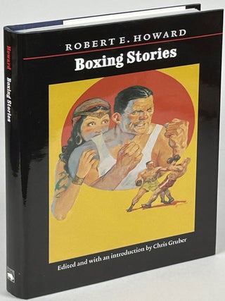 Item #33627 BOXING STORIES...Edited with an introduction by Chris Gruber. Robert E. Howard