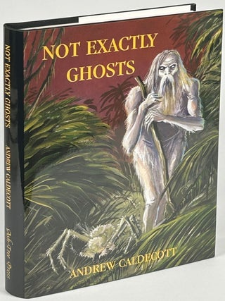 Item #33731 NOT EXACTLY GHOSTS: COLLECTED WEIRD TALES. Introduction by Stefan Dziemianowicz....