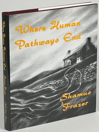 Item #33735 WHERE HUMAN PATHWAYS END: TALES OF THE DEAD AND UN-DEAD. Introduction by Richard...