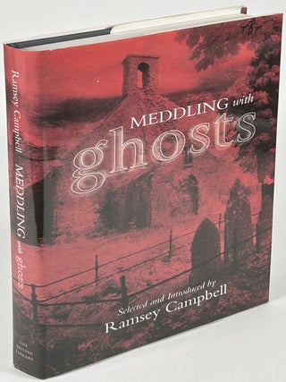 Item #33791 MEDDLING WITH GHOSTS: STORIES IN THE TRADITION OF M. R. JAMES. Ramsey Campbell