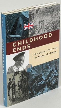 Item #33793 CHILDHOOD ENDS: THE EARLIEST WRITINGS OF ARTHUR C. CLARKE. Edited by David Aronovitz....
