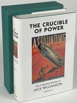 Item #33802 THE CRUCIBLE OF POWER: THE COLLECTED STORIES OF JACK WILLIAMSON VOLUME FIVE. Jack...