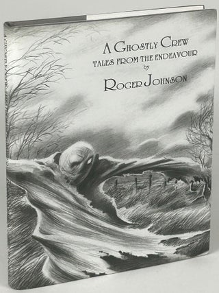 Item #33827 A GHOSTLY CREW: TALES FROM THE ENDEAVOUR. Roger Johnson