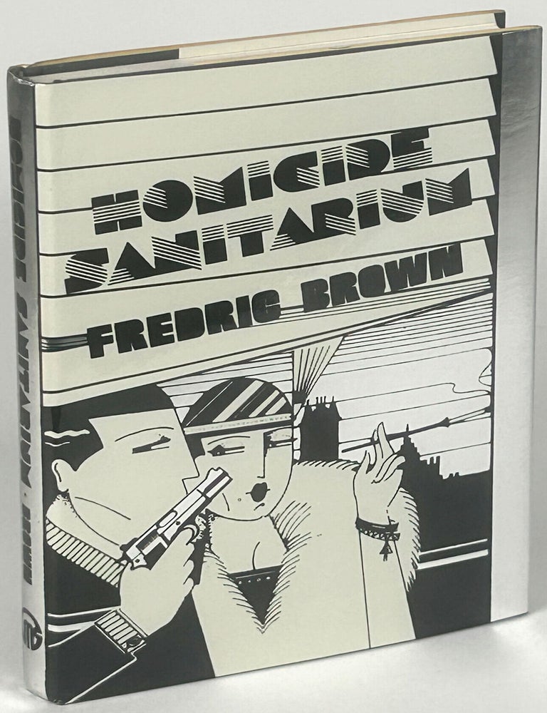 HOMICIDE SANITARIUM: FREDRIC BROWN IN THE DETECTIVE PULPS VOLUME 1. Fredric Brown.
