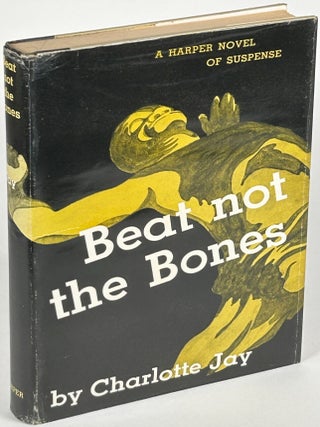 Item #33876 BEAT NOT THE BONES. Charlotte Jay, Geraldine Halls
