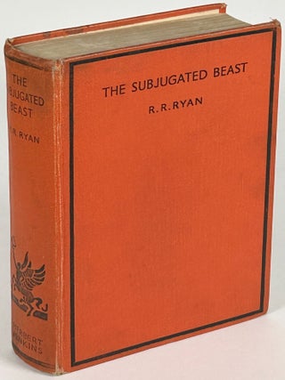 Item #33894 THE SUBJUGATED BEAST. R. R. Ryan, a. k a. Rex Ryan Evelyn Grosvenor Bradley