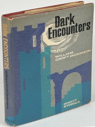 Item #33944 DARK ENCOUNTERS: A COLLECTION OF GHOST STORIES. William Croft Dickinson