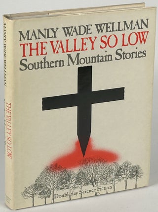Item #33985 THE VALLEY SO LOW: SOUTHERN MOUNTAIN STORIES. Edited, with an introduction, by Karl...