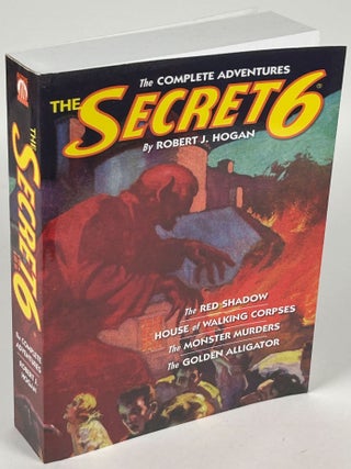 Item #34543 THE SECRET SIX: THE COMPLETE ADVENTURES. Robert J. Hogan