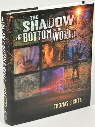 Item #35111 THE SHADOW AT THE BOTTOM OF THE WORLD. Thomas Ligotti