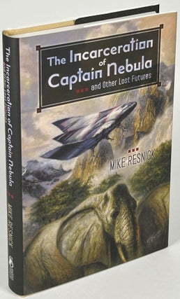Item #35137 THE INCARCERATION OF CAPTAIN NEBULA AND OTHER LOST FUTURES. Mike Resnick